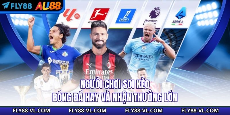Người chơi soi kèo bóng đá hay và nhận thưởng lớn