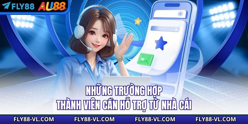Những trường hợp thành viên cần hỗ trợ từ nhà cái