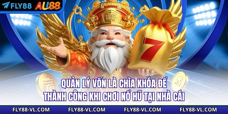 Quản lý vốn là chìa khóa để thành công khi chơi nổ hũ tại nhà cái