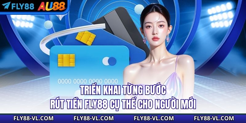 Triển khai từng bước rút tiền Fly88 cụ thể cho người mới